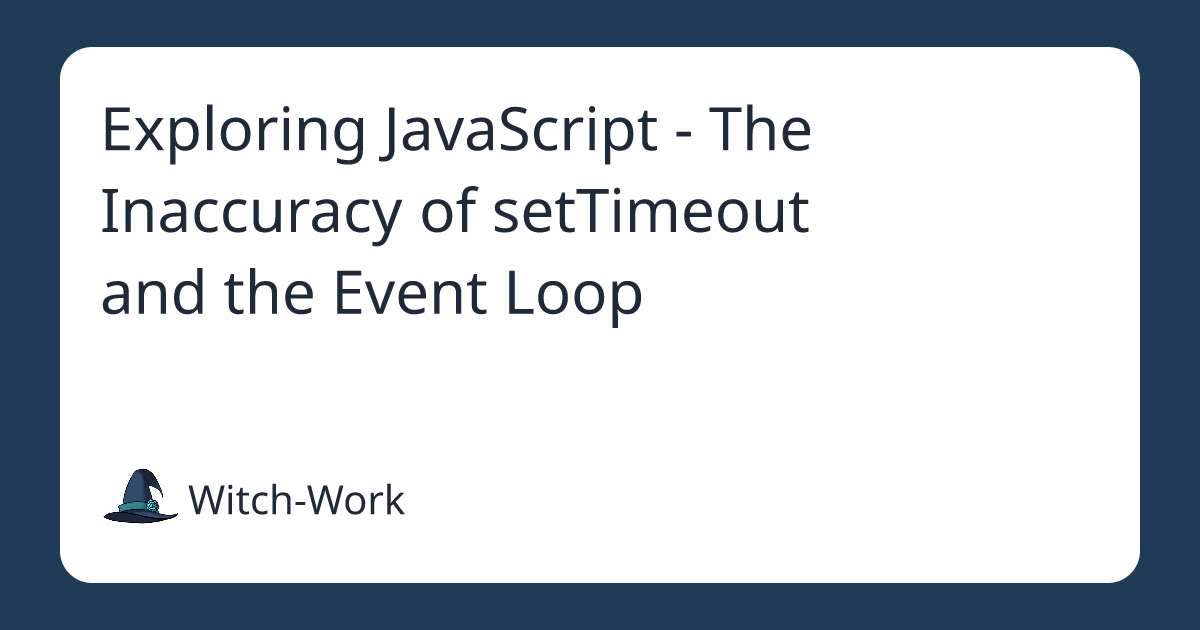 Exploring JavaScript - The Inaccuracy of setTimeout and the Event Loop 사진