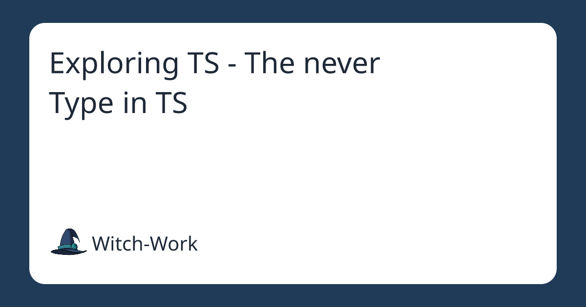 Exploring TS - The never Type in TS 사진