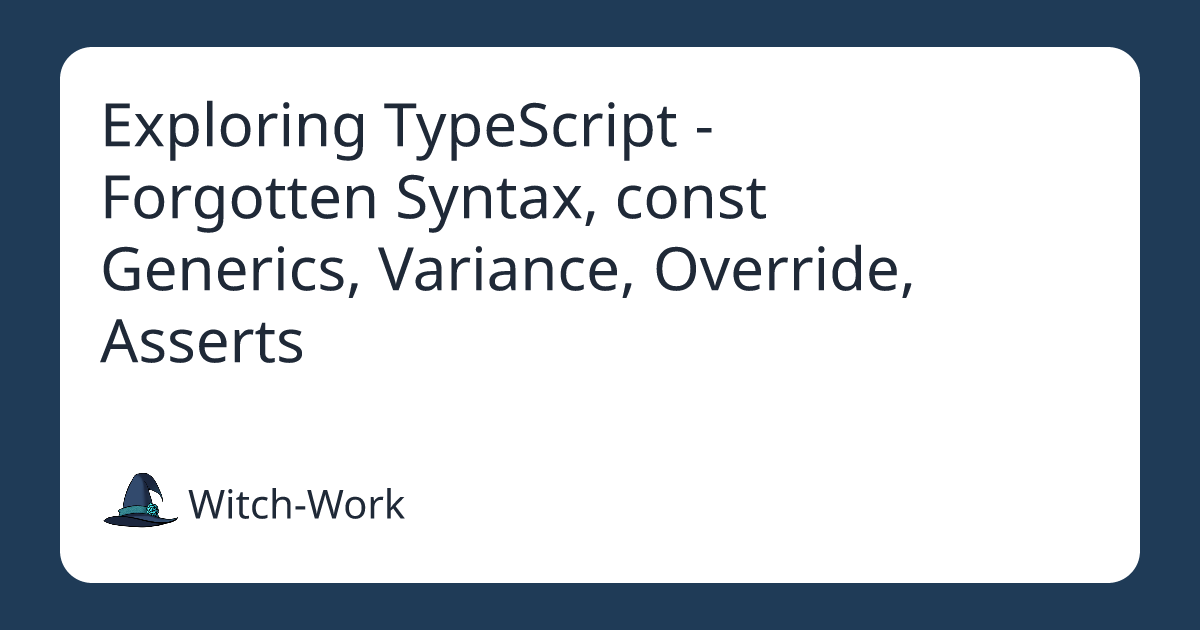 Exploring TypeScript - Forgotten Syntax, const Generics, Variance, Override, Asserts 사진