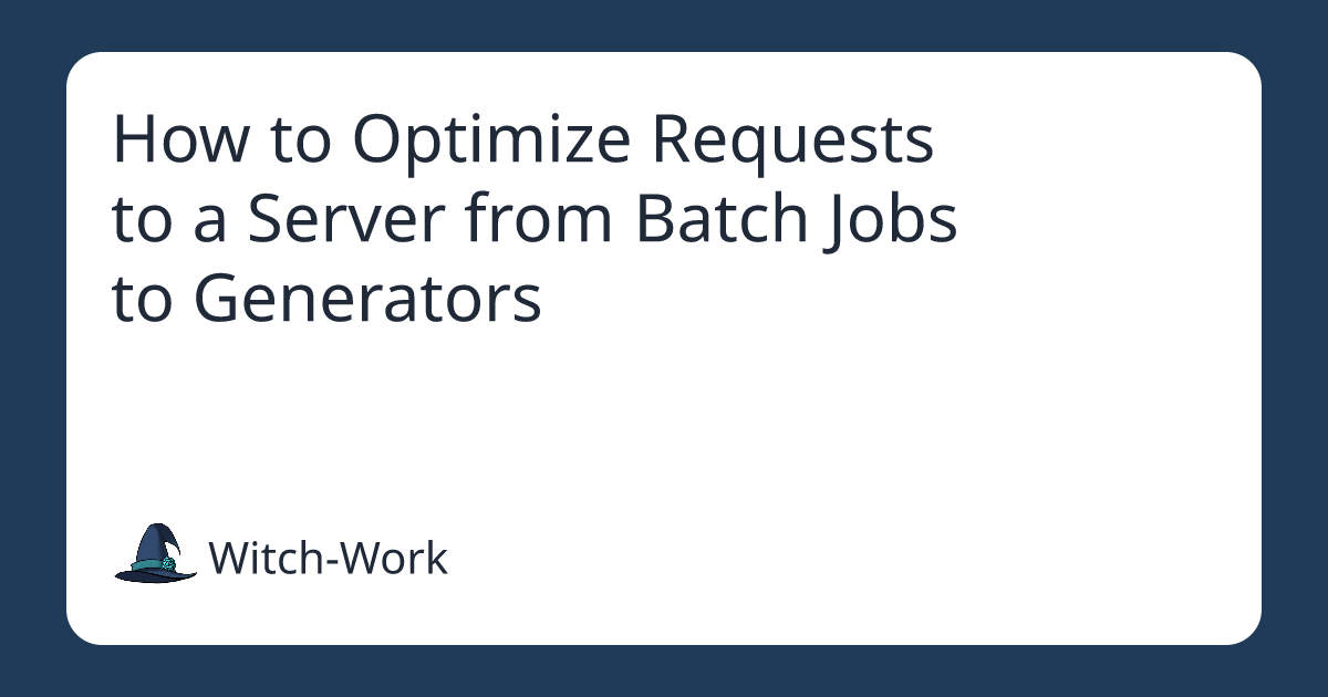 How to Optimize Requests to a Server from Batch Jobs to Generators 사진