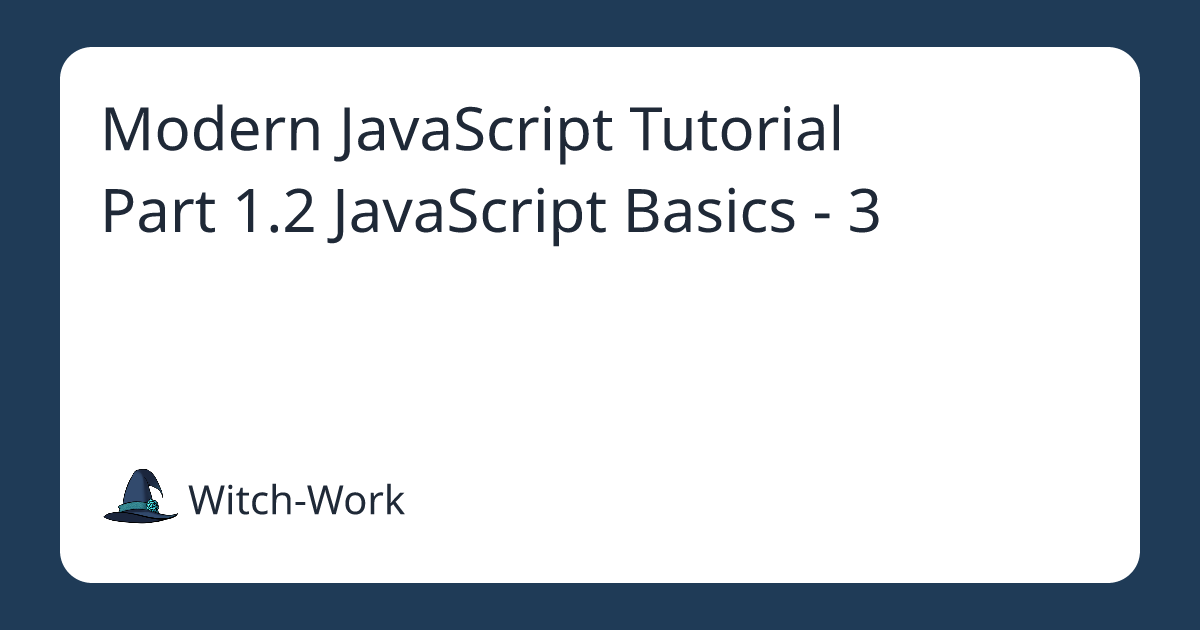 Modern JavaScript Tutorial Part 1.2 JavaScript Basics - 3 사진