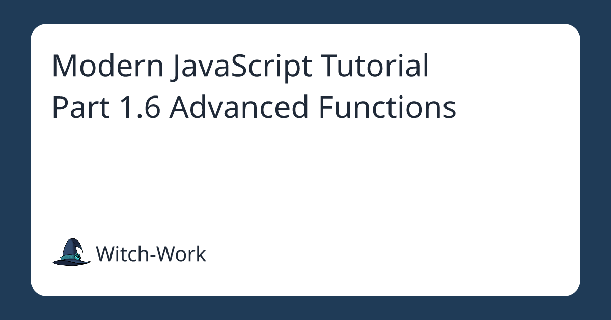 Modern JavaScript Tutorial Part 1.6 Advanced Functions 사진