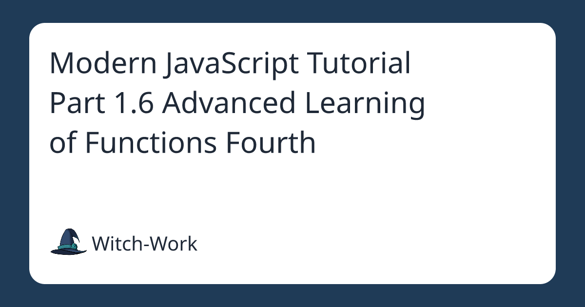 Modern JavaScript Tutorial Part 1.6 Advanced Learning of Functions Fourth 사진