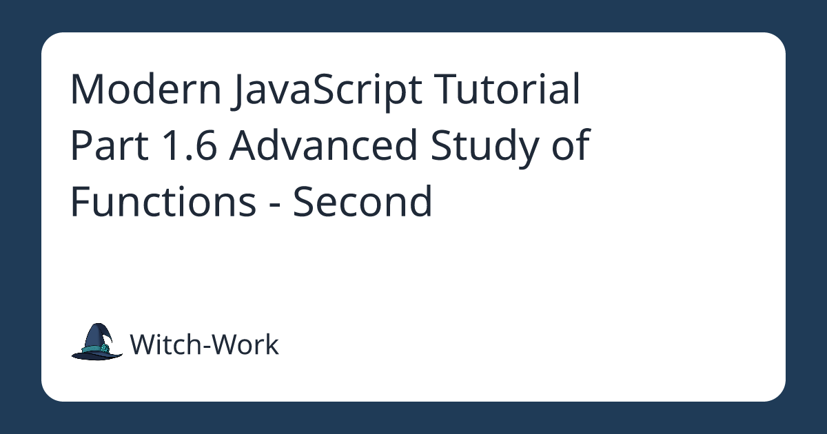 Modern JavaScript Tutorial Part 1.6 Advanced Study of Functions - Second 사진