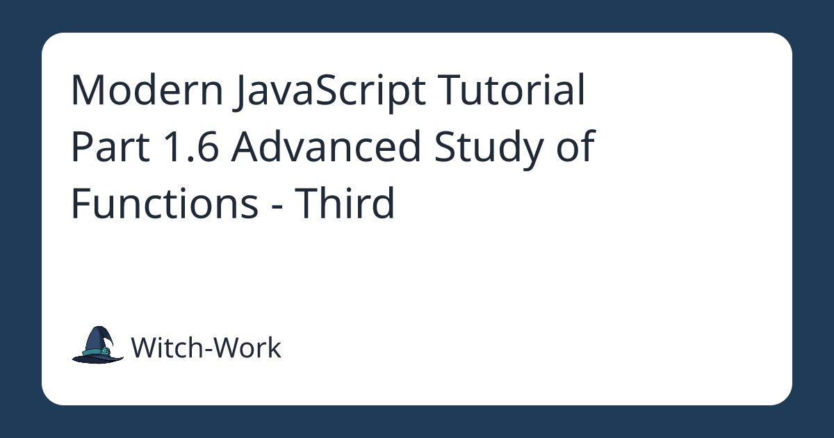 Modern JavaScript Tutorial Part 1.6 Advanced Study of Functions - Third 사진