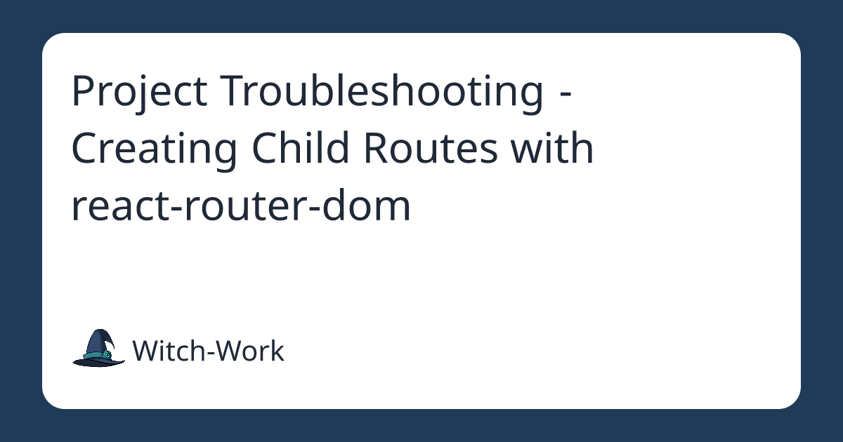 Project Troubleshooting - Creating Child Routes with react-router-dom 사진