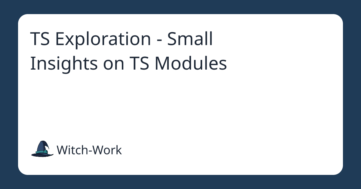 TS Exploration - Small Insights on TS Modules 사진